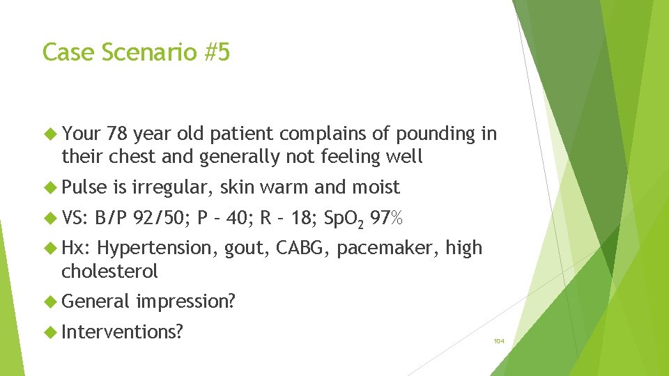 Case Scenario #5 Your 78 year old patient complains of pounding in their chest