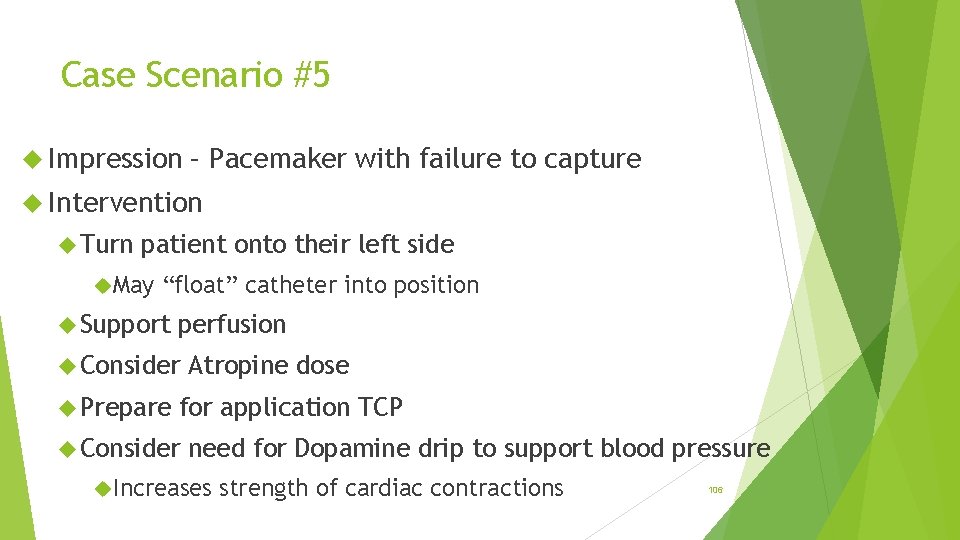 Case Scenario #5 Impression – Pacemaker with failure to capture Intervention Turn patient onto