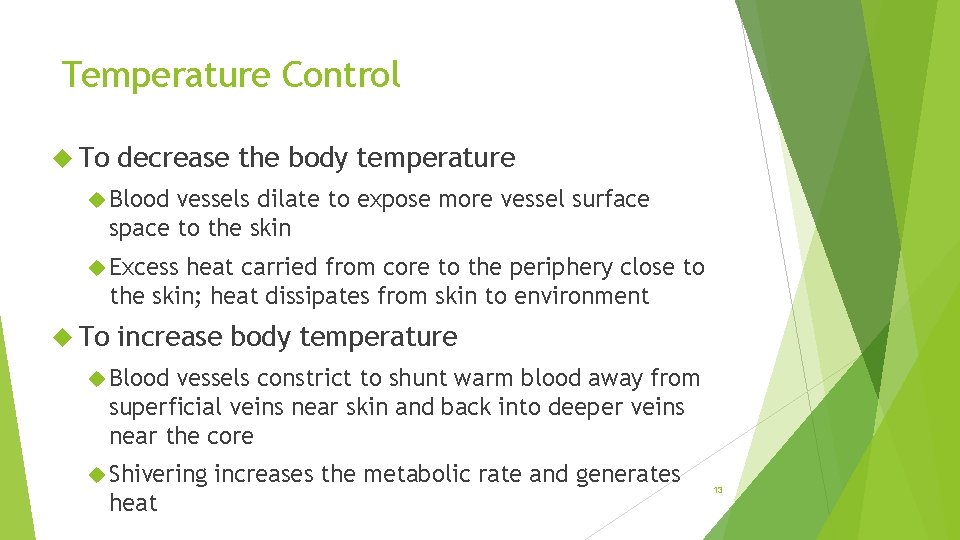 Temperature Control To decrease the body temperature Blood vessels dilate to expose more vessel