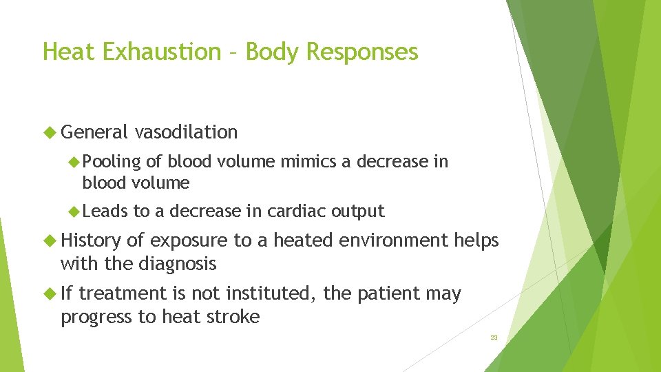 Heat Exhaustion – Body Responses General vasodilation Pooling of blood volume mimics a decrease