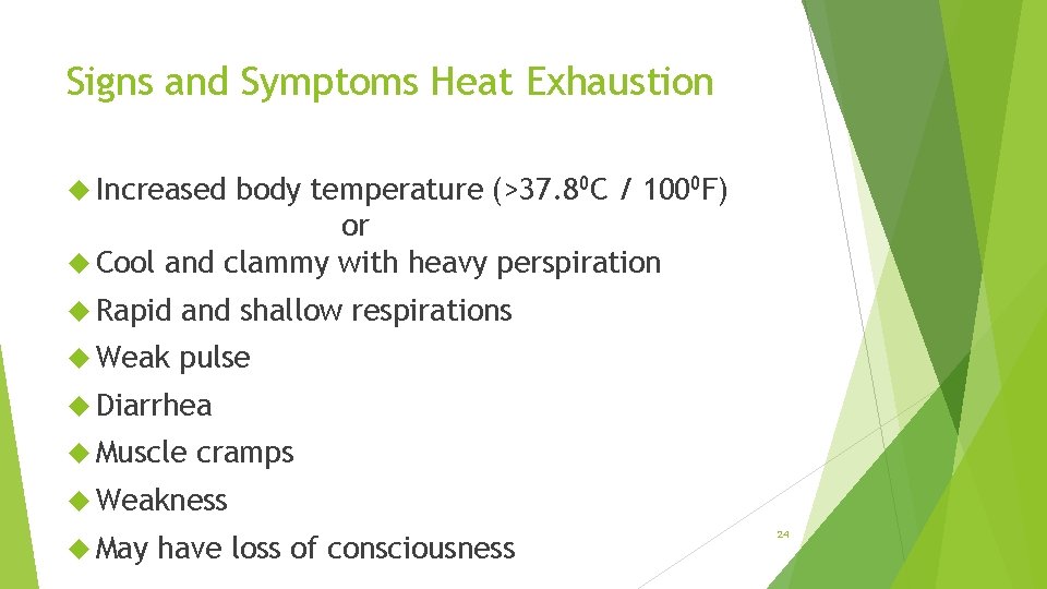 Signs and Symptoms Heat Exhaustion Increased body temperature (>37. 80 C / 1000 F)