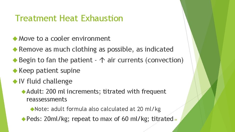 Treatment Heat Exhaustion Move to a cooler environment Remove as much clothing as possible,