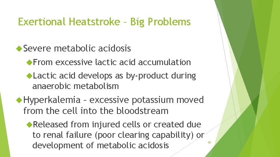 Exertional Heatstroke – Big Problems Severe From metabolic acidosis excessive lactic acid accumulation Lactic