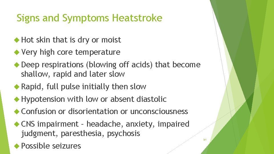 Signs and Symptoms Heatstroke Hot skin that is dry or moist Very high core