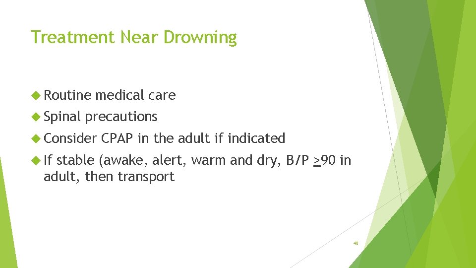 Treatment Near Drowning Routine Spinal medical care precautions Consider CPAP in the adult if