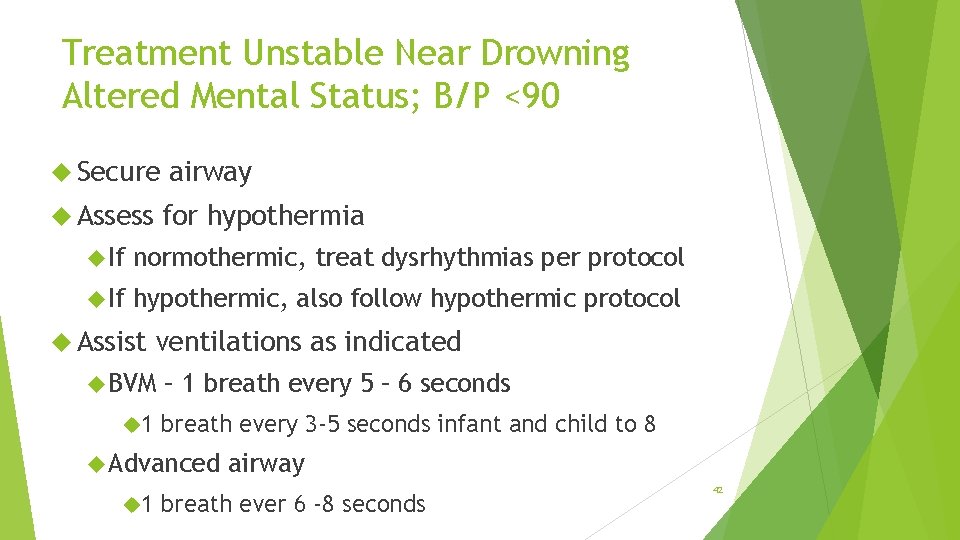 Treatment Unstable Near Drowning Altered Mental Status; B/P <90 Secure Assess airway for hypothermia
