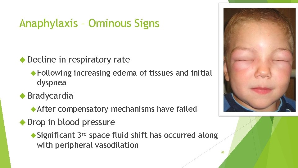 Anaphylaxis – Ominous Signs Decline in respiratory rate Following increasing edema of tissues and