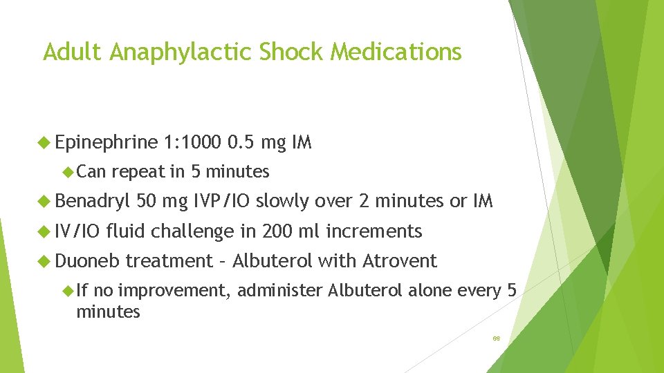 Adult Anaphylactic Shock Medications Epinephrine Can repeat in 5 minutes Benadryl IV/IO 1: 1000
