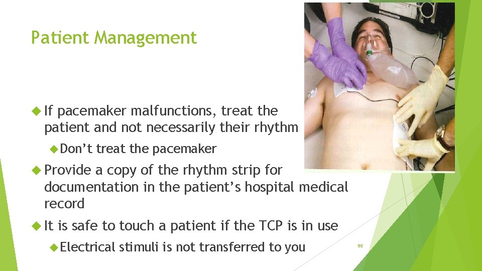 Patient Management If pacemaker malfunctions, treat the patient and not necessarily their rhythm Don’t