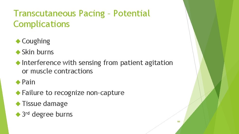 Transcutaneous Pacing – Potential Complications Coughing Skin burns Interference with sensing from patient agitation