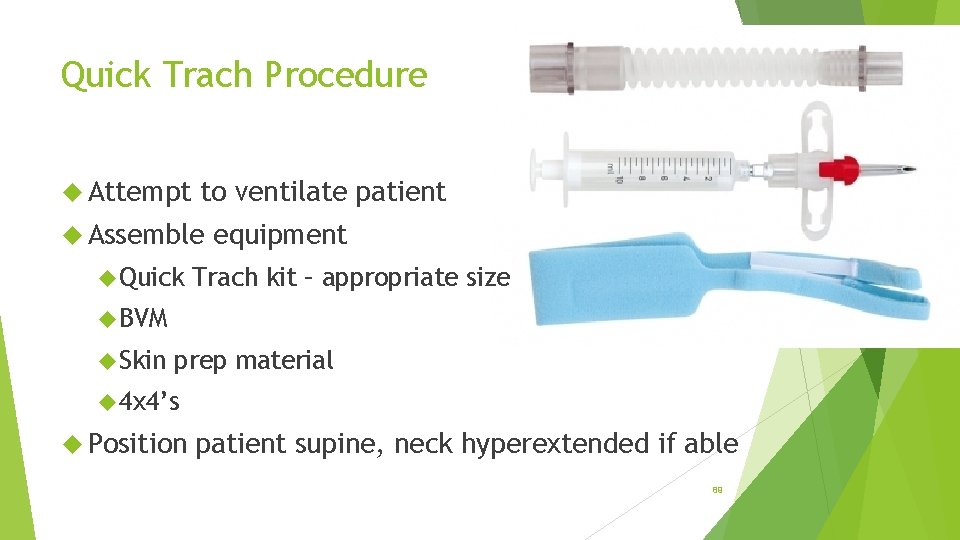 Quick Trach Procedure Attempt to ventilate patient Assemble Quick equipment Trach kit – appropriate