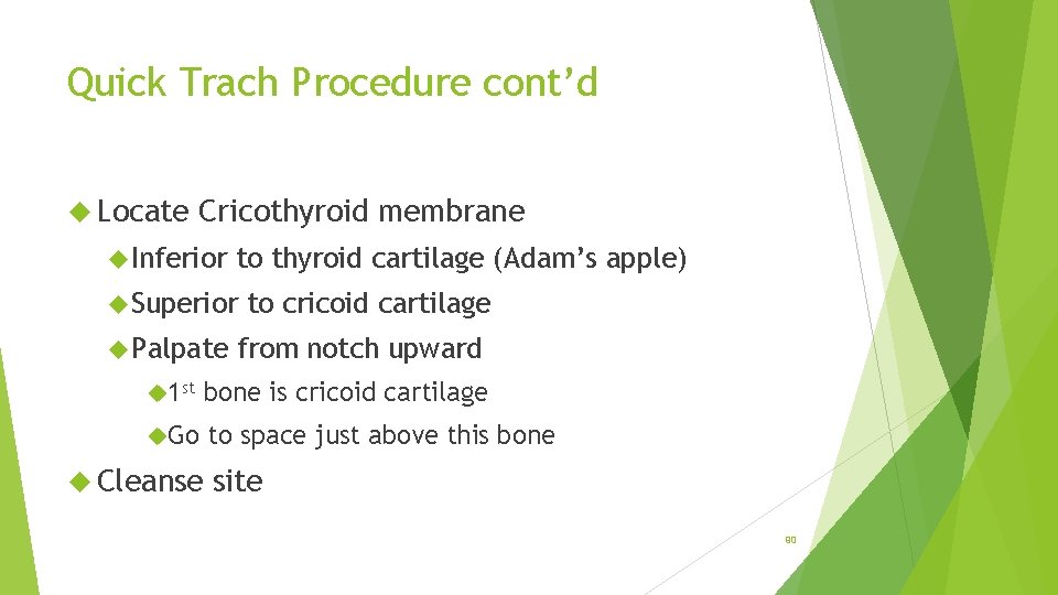 Quick Trach Procedure cont’d Locate Cricothyroid membrane Inferior to thyroid cartilage (Adam’s apple) Superior