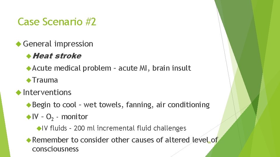 Case Scenario #2 General impression Heat stroke Acute medical problem – acute MI, brain