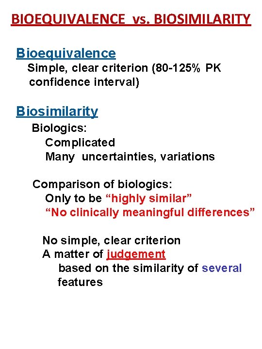 BIOEQUIVALENCE vs. BIOSIMILARITY Bioequivalence Simple, clear criterion (80 -125% PK confidence interval) Biosimilarity Biologics: