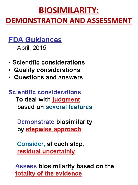 BIOSIMILARITY: DEMONSTRATION AND ASSESSMENT FDA Guidances April, 2015 • Scientific considerations • Quality considerations