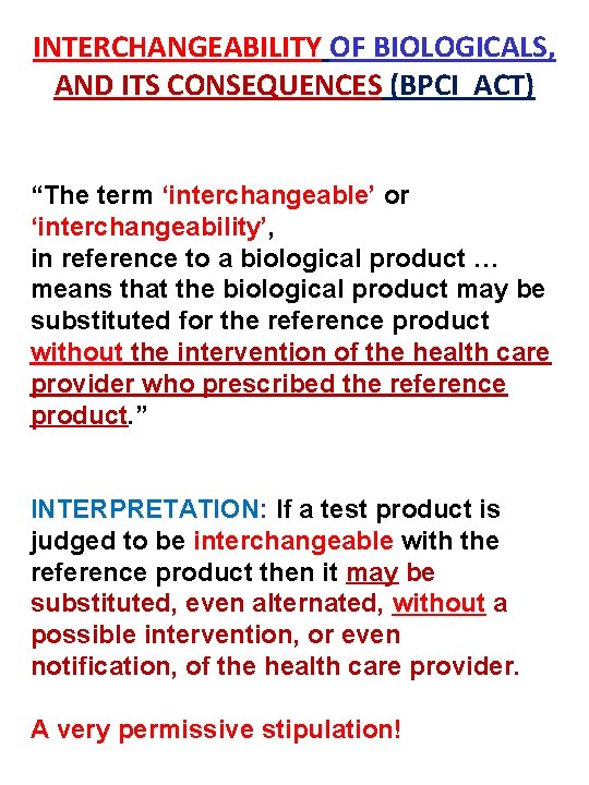 INTERCHANGEABILITY OF BIOLOGICALS, AND ITS CONSEQUENCES (BPCI ACT) “The term ‘interchangeable’ or ‘interchangeability’, in