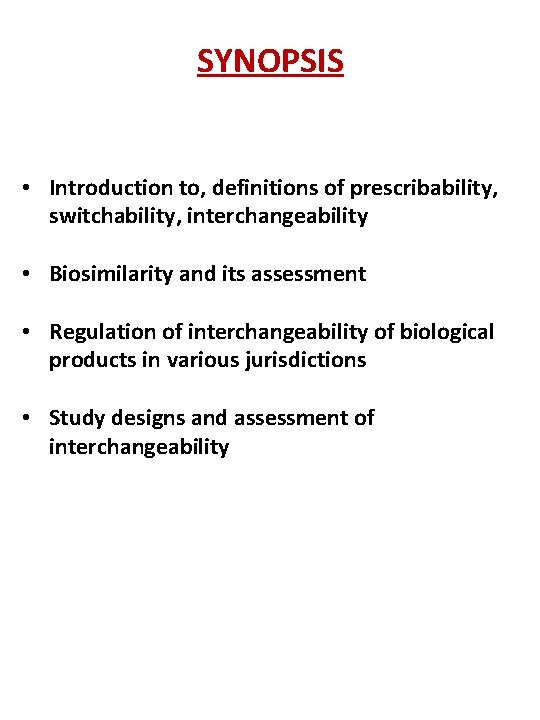 SYNOPSIS • Introduction to, definitions of prescribability, switchability, interchangeability • Biosimilarity and its assessment