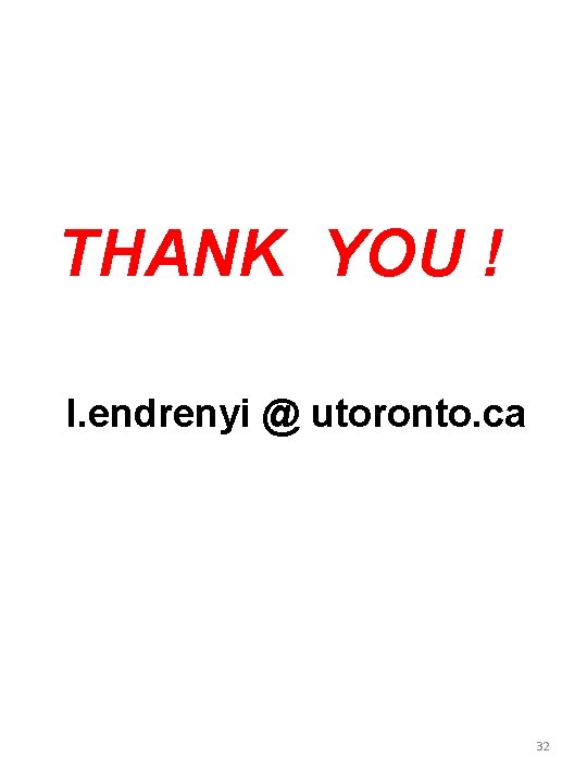 THANK YOU ! l. endrenyi @ utoronto. ca 32 