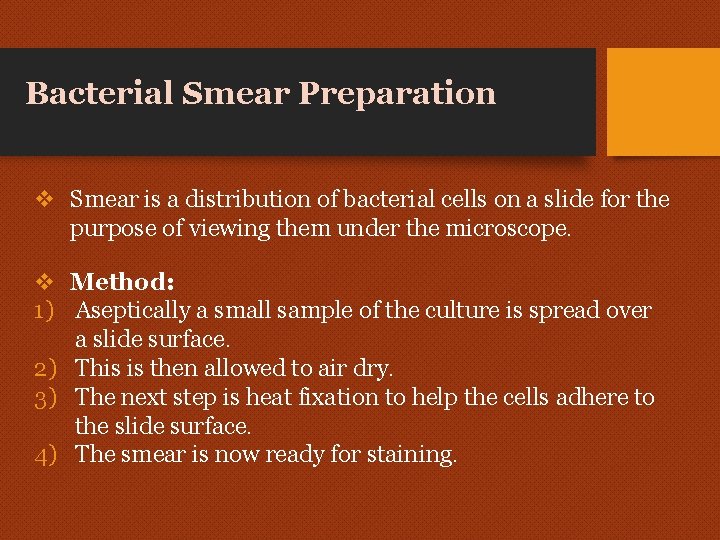 Bacterial Smear Preparation v Smear is a distribution of bacterial cells on a slide Bacterial Smear Preparation v Smear is a distribution of bacterial cells on a slide