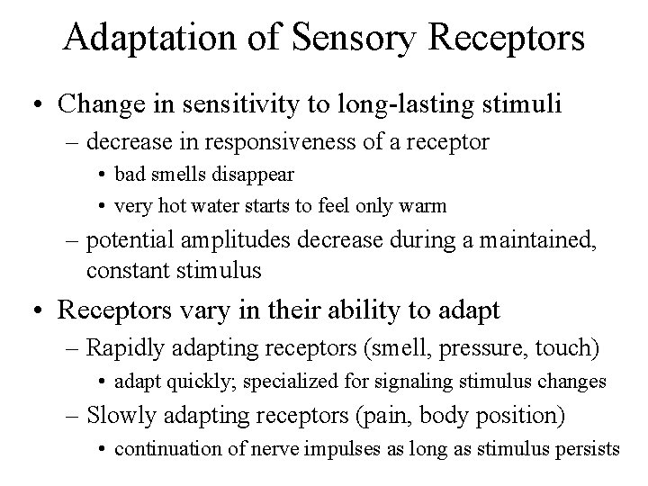 Adaptation of Sensory Receptors • Change in sensitivity to long-lasting stimuli – decrease in