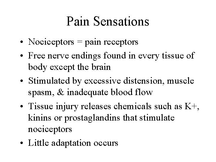 Pain Sensations • Nociceptors = pain receptors • Free nerve endings found in every