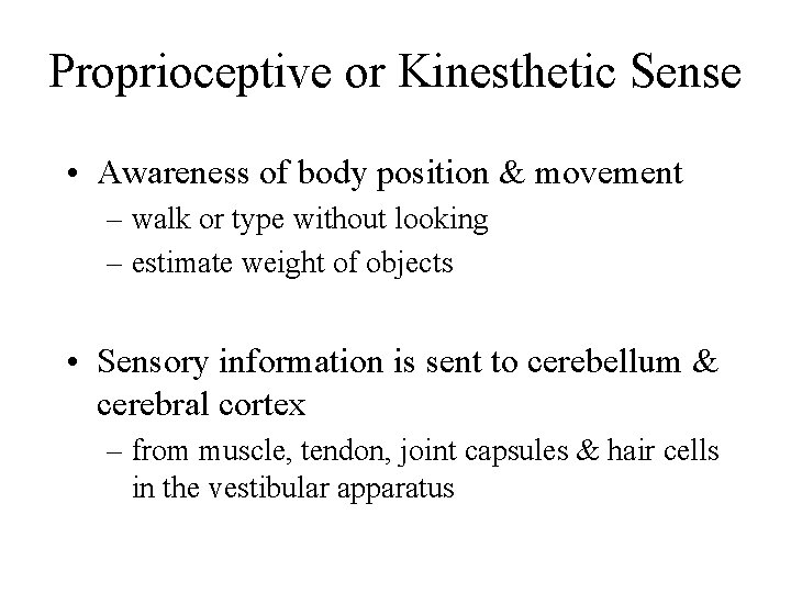 Proprioceptive or Kinesthetic Sense • Awareness of body position & movement – walk or