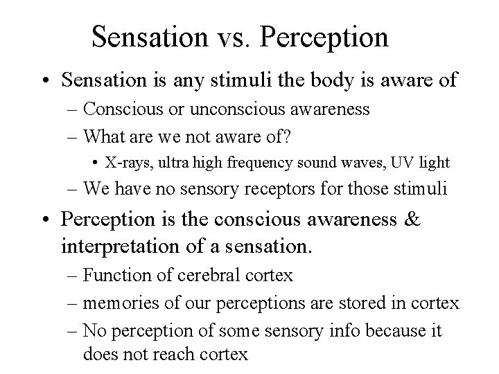 Sensation vs. Perception • Sensation is any stimuli the body is aware of –