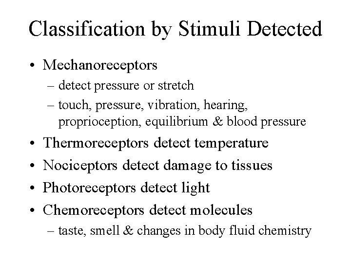 Classification by Stimuli Detected • Mechanoreceptors – detect pressure or stretch – touch, pressure,