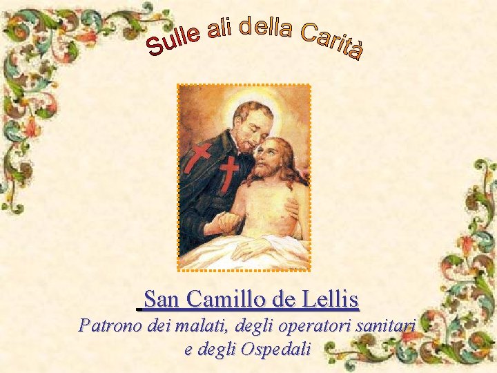 San Camillo de Lellis Patrono dei malati, degli operatori sanitari e degli Ospedali 