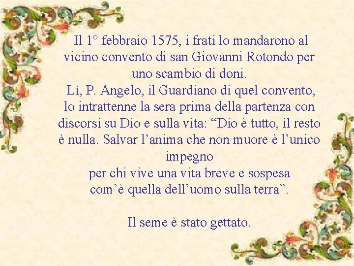 Il 1° febbraio 1575, i frati lo mandarono al vicino convento di san Giovanni