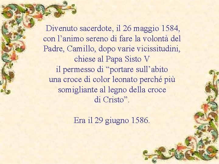 Divenuto sacerdote, il 26 maggio 1584, con l’animo sereno di fare la volontà del