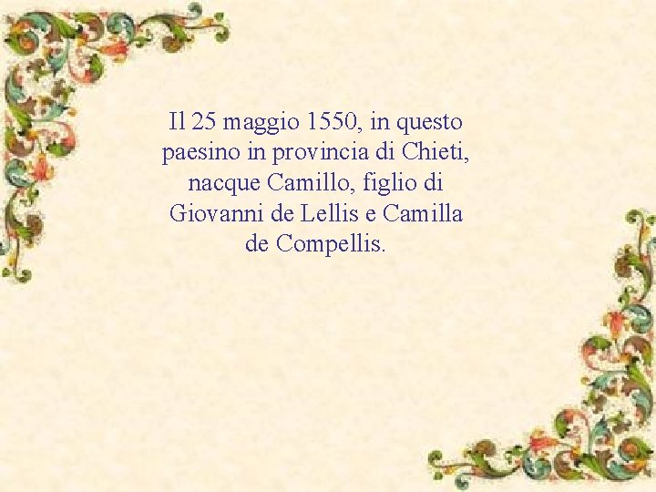 Il 25 maggio 1550, in questo paesino in provincia di Chieti, nacque Camillo, figlio