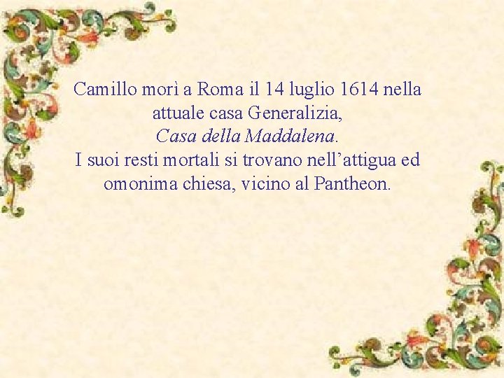 Camillo morì a Roma il 14 luglio 1614 nella attuale casa Generalizia, Casa della
