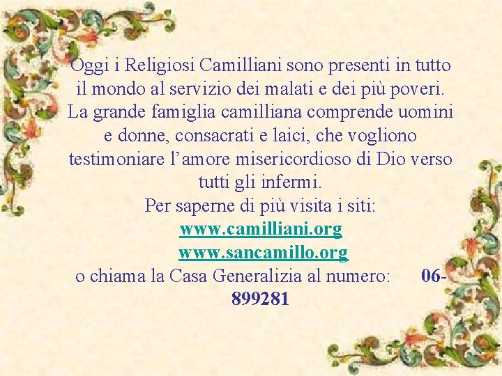 Oggi i Religiosi Camilliani sono presenti in tutto il mondo al servizio dei malati