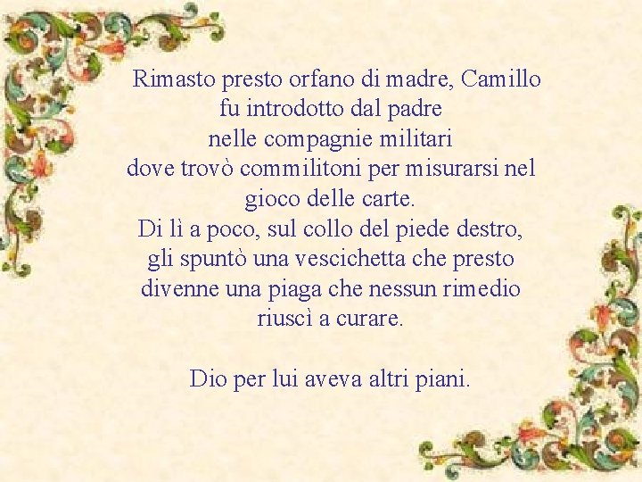 Rimasto presto orfano di madre, Camillo fu introdotto dal padre nelle compagnie militari dove