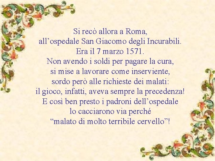 Si recò allora a Roma, all’ospedale San Giacomo degli Incurabili. Era il 7 marzo