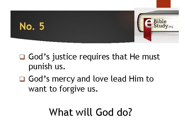 No. 5 q God’s justice requires that He must punish us. q God’s mercy