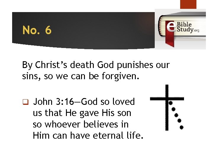 No. 6 By Christ’s death God punishes our sins, so we can be forgiven.