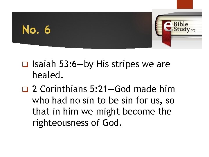 No. 6 q Isaiah 53: 6—by His stripes we are healed. q 2 Corinthians