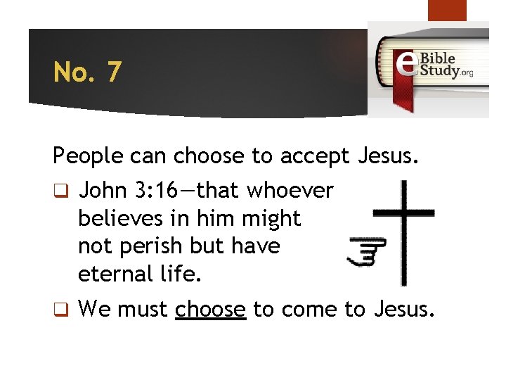 No. 7 People can choose to accept Jesus. q John 3: 16—that whoever believes