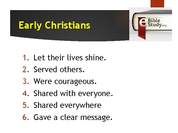 Early Christians 1. 2. 3. 4. 5. 6. Let their lives shine. Served others.