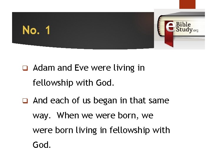 No. 1 q Adam and Eve were living in fellowship with God. q And