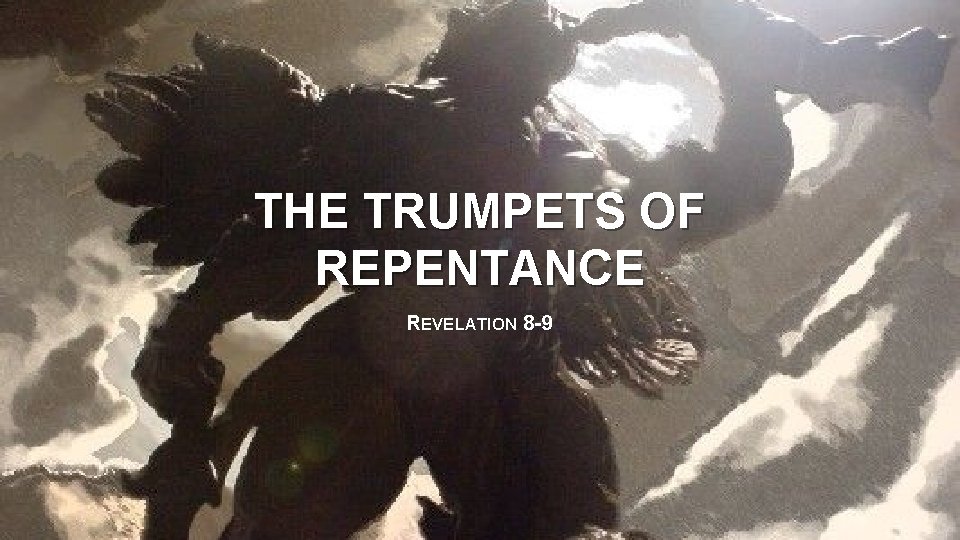 THE TRUMPETS OF REPENTANCE REVELATION 8 -9 