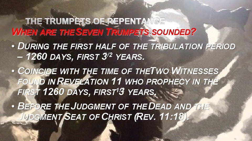 THE TRUMPETS OF REPENTANCE WHEN ARE THE SEVEN TRUMPETS SOUNDED? • DURING THE FIRST