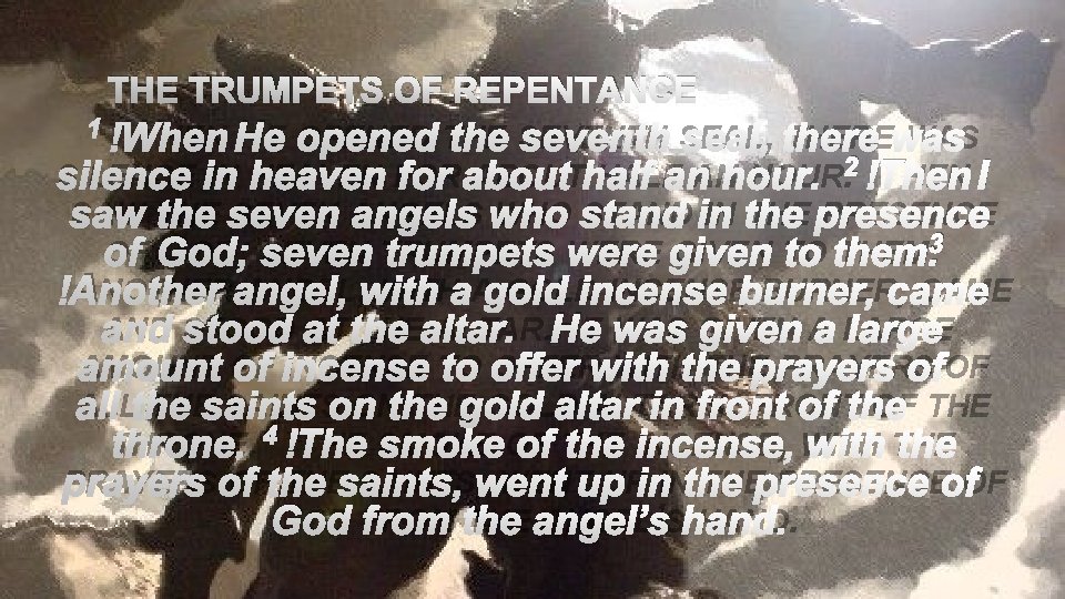 THE TRUMPETS OF REPENTANCE 1 WHEN HE OPENED THE SEVENTH SEAL, THERE WAS 2