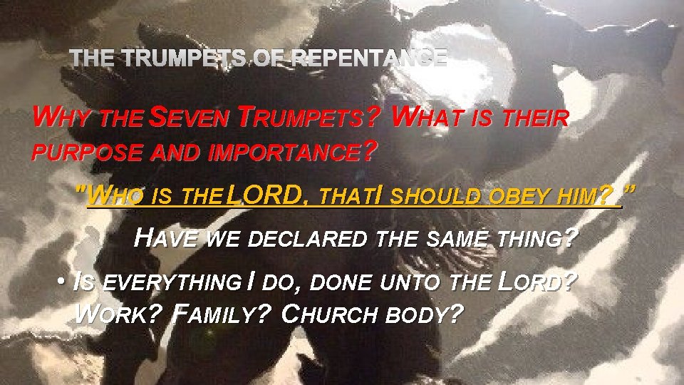 THE TRUMPETS OF REPENTANCE WHY THE SEVEN TRUMPETS? WHAT IS THEIR PURPOSE AND IMPORTANCE?