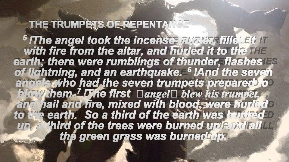 THE TRUMPETS OF REPENTANCE 5 THE ANGEL TOOK THE INCENSE BURNER, FILLED IT WITH