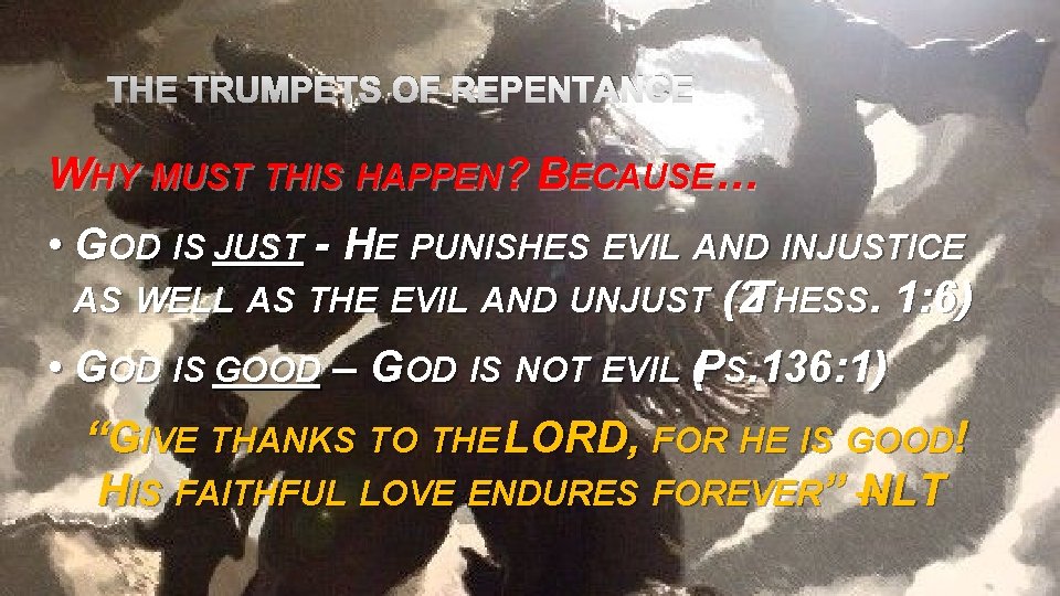 THE TRUMPETS OF REPENTANCE WHY MUST THIS HAPPEN? BECAUSE… • GOD IS JUST -