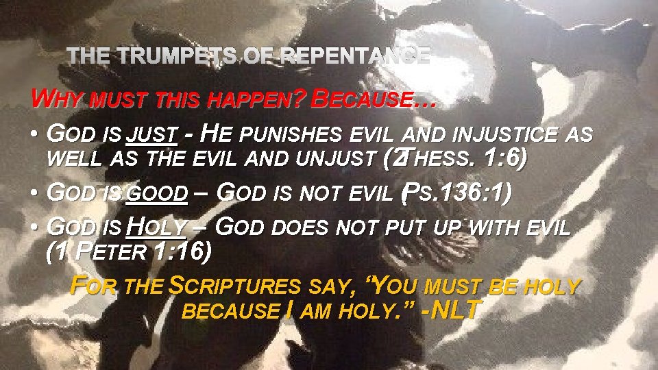 THE TRUMPETS OF REPENTANCE WHY MUST THIS HAPPEN? BECAUSE… • GOD IS JUST -