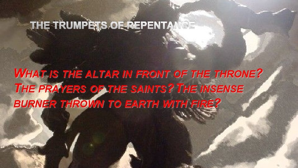 THE TRUMPETS OF REPENTANCE WHAT IS THE ALTAR IN FRONT OF THE THRONE? THE